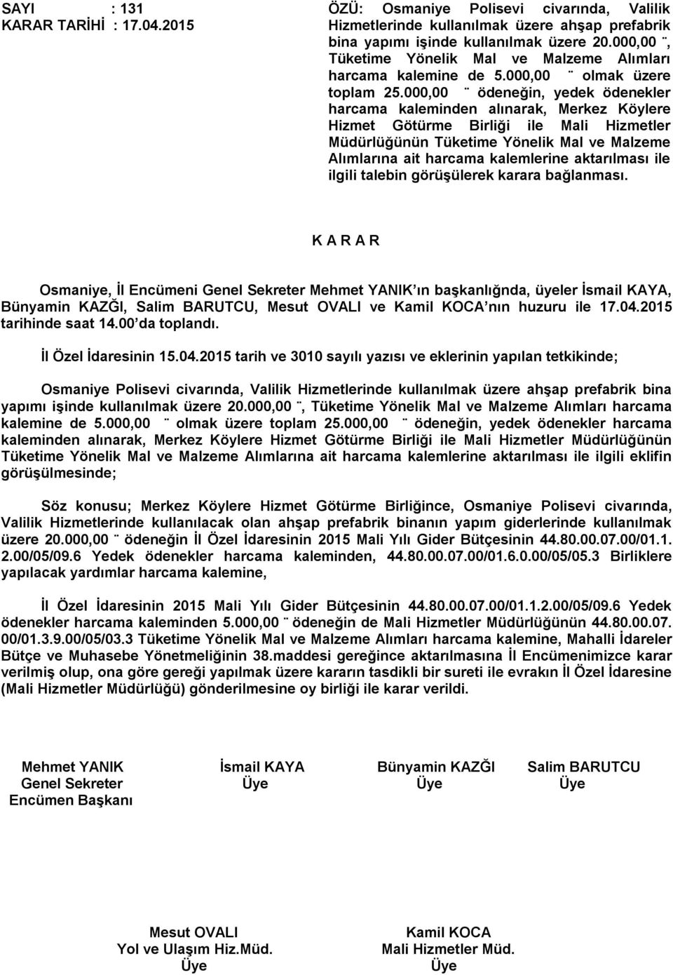 000,00 ödeneğin, yedek ödenekler harcama kaleminden alınarak, Merkez Köylere Hizmet Götürme Birliği ile Mali Hizmetler Müdürlüğünün Tüketime Yönelik Mal ve Malzeme Alımlarına ait harcama kalemlerine