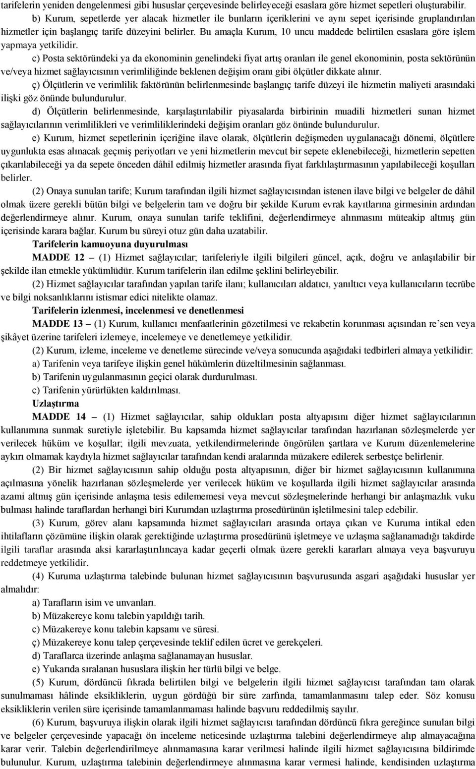 Bu amaçla Kurum, 10 uncu maddede belirtilen esaslara göre işlem yapmaya yetkilidir.