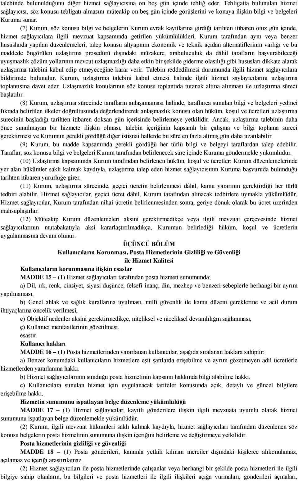 (7) Kurum, söz konusu bilgi ve belgelerin Kurum evrak kayıtlarına girdiği tarihten itibaren otuz gün içinde, hizmet sağlayıcılara ilgili mevzuat kapsamında getirilen yükümlülükleri, Kurum tarafından