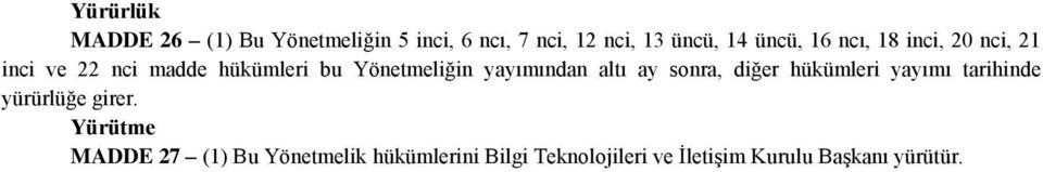 yayımından altı ay sonra, diğer hükümleri yayımı tarihinde yürürlüğe girer.