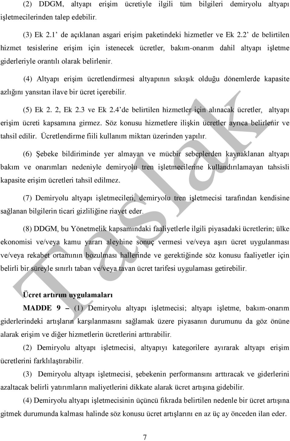 (4) Altyapı erişim ücretlendirmesi altyapının sıkışık olduğu dönemlerde kapasite azlığını yansıtan ilave bir ücret içerebilir. (5) Ek 2. 2, Ek 2.3 ve Ek 2.