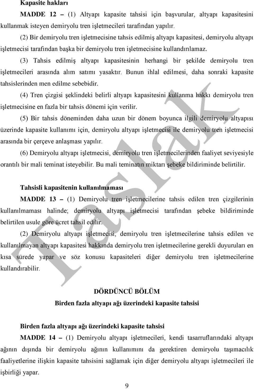 (3) Tahsis edilmiş altyapı kapasitesinin herhangi bir şekilde demiryolu tren işletmecileri arasında alım satımı yasaktır.