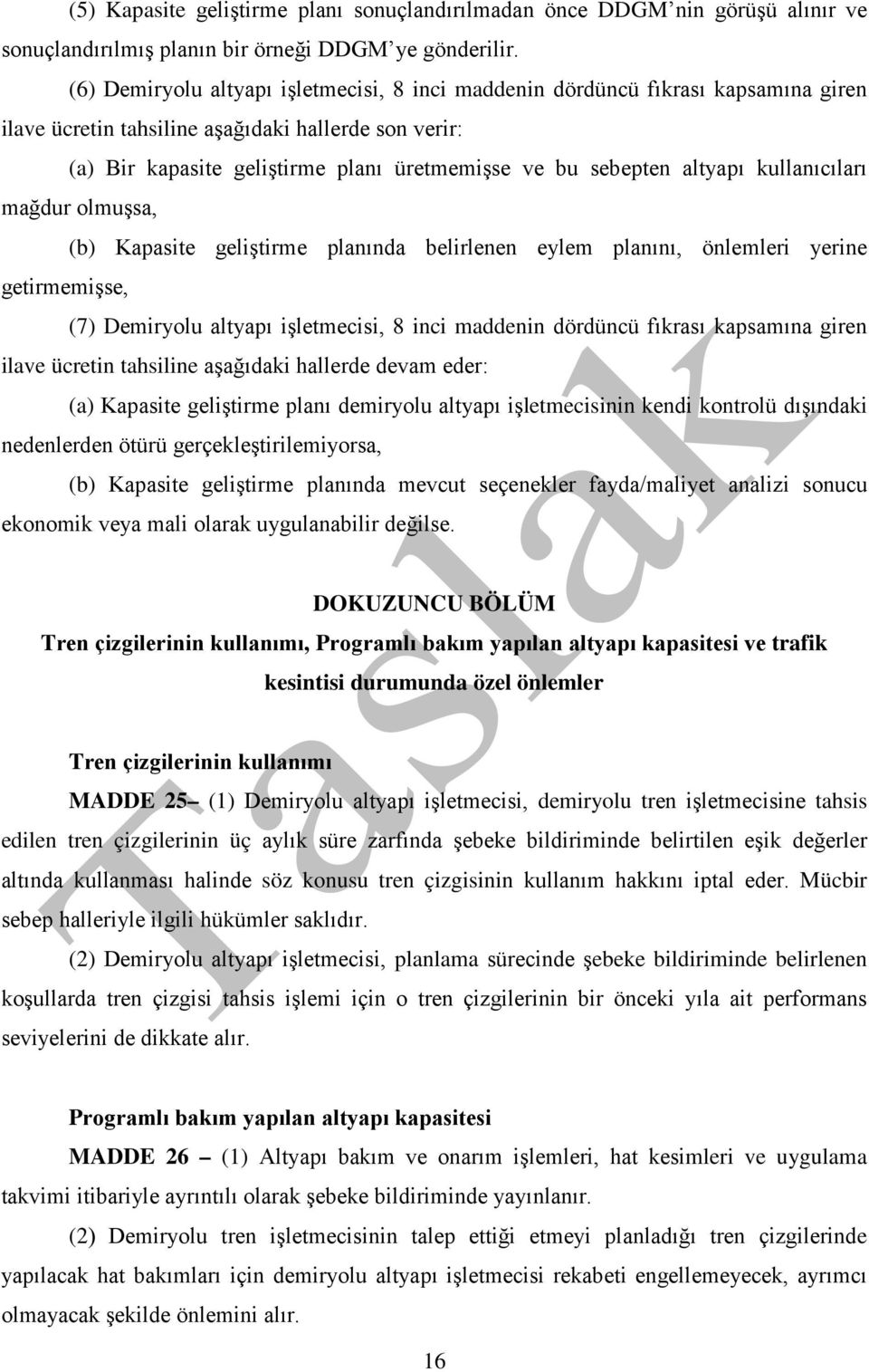 altyapı kullanıcıları mağdur olmuşsa, (b) Kapasite geliştirme planında belirlenen eylem planını, önlemleri yerine getirmemişse, (7) Demiryolu altyapı işletmecisi, 8 inci maddenin dördüncü fıkrası