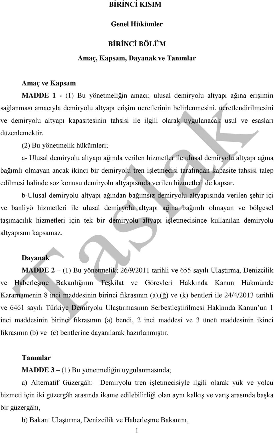 (2) Bu yönetmelik hükümleri; a- Ulusal demiryolu altyapı ağında verilen hizmetler ile ulusal demiryolu altyapı ağına bağımlı olmayan ancak ikinci bir demiryolu tren işletmecisi tarafından kapasite