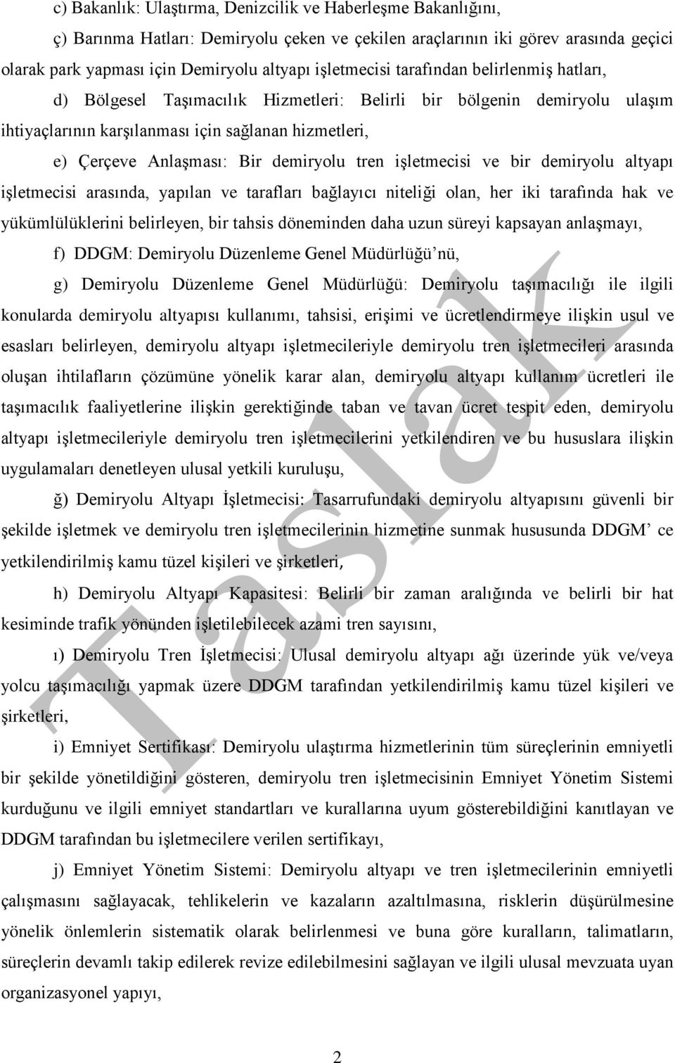 demiryolu tren işletmecisi ve bir demiryolu altyapı işletmecisi arasında, yapılan ve tarafları bağlayıcı niteliği olan, her iki tarafında hak ve yükümlülüklerini belirleyen, bir tahsis döneminden