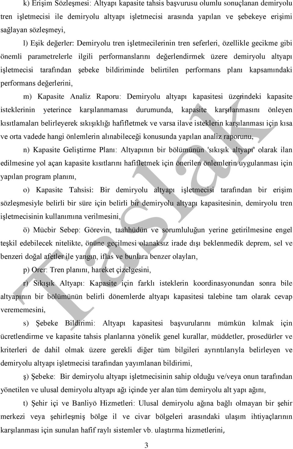 şebeke bildiriminde belirtilen performans planı kapsamındaki performans değerlerini, m) Kapasite Analiz Raporu: Demiryolu altyapı kapasitesi üzerindeki kapasite isteklerinin yeterince karşılanmaması