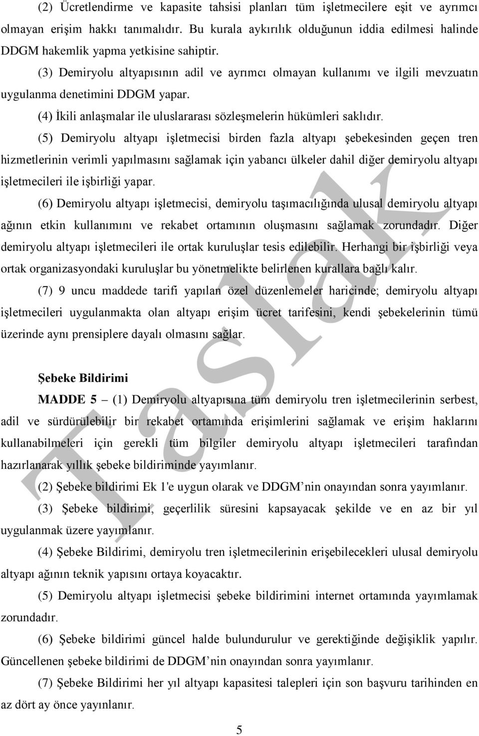 (3) Demiryolu altyapısının adil ve ayrımcı olmayan kullanımı ve ilgili mevzuatın uygulanma denetimini DDGM yapar. (4) İkili anlaşmalar ile uluslararası sözleşmelerin hükümleri saklıdır.