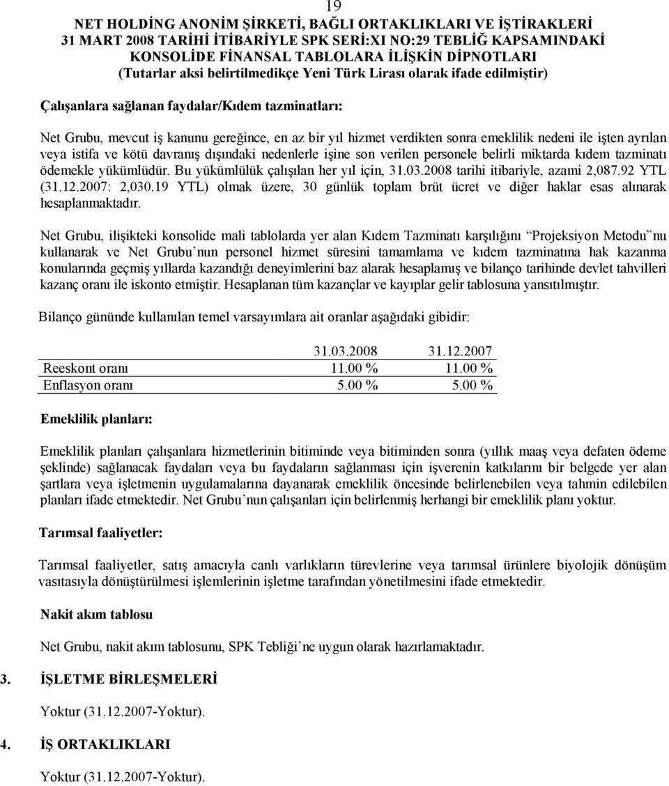 2007: 2,030.19 YTL) olmak üzere, 30 günlük toplam brüt ücret ve diğer haklar esas alınarak hesaplanmaktadır.