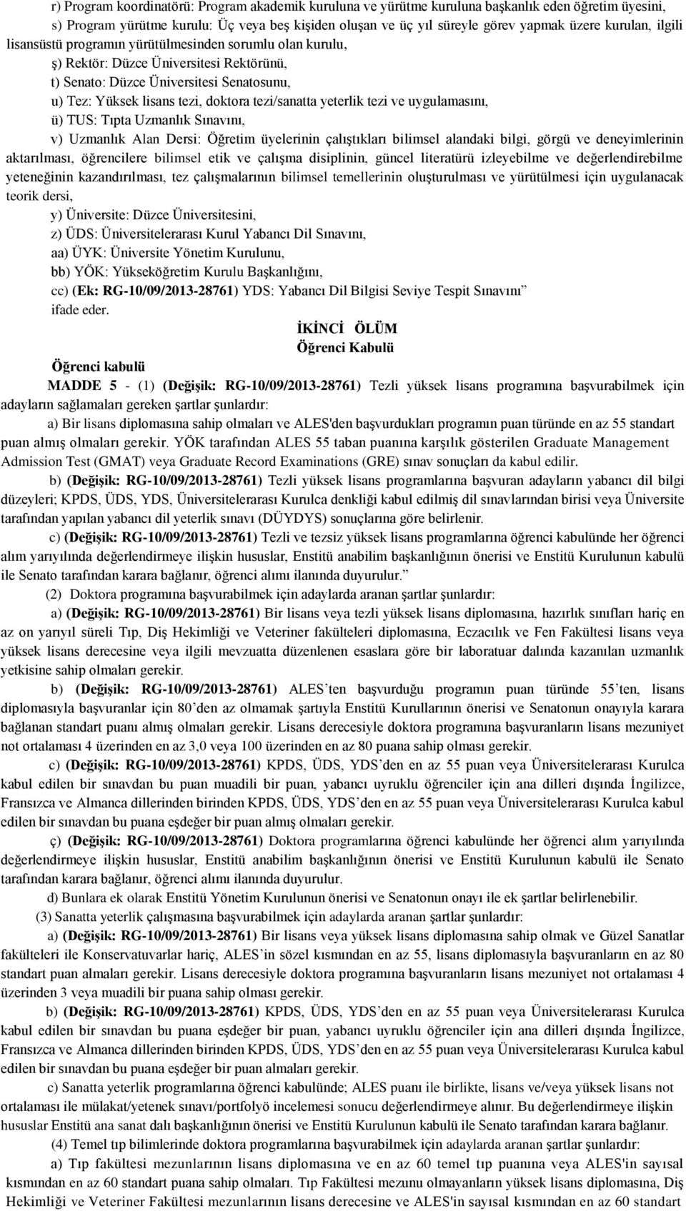 tezi/sanatta yeterlik tezi ve uygulamasını, ü) TUS: Tıpta Uzmanlık Sınavını, v) Uzmanlık Alan Dersi: Öğretim üyelerinin çalıştıkları bilimsel alandaki bilgi, görgü ve deneyimlerinin aktarılması,