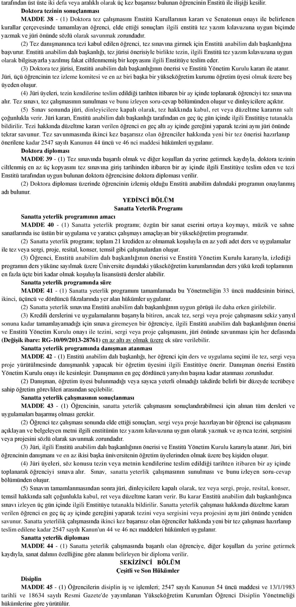 ilgili enstitü tez yazım kılavuzuna uygun biçimde yazmak ve jüri önünde sözlü olarak savunmak zorundadır.