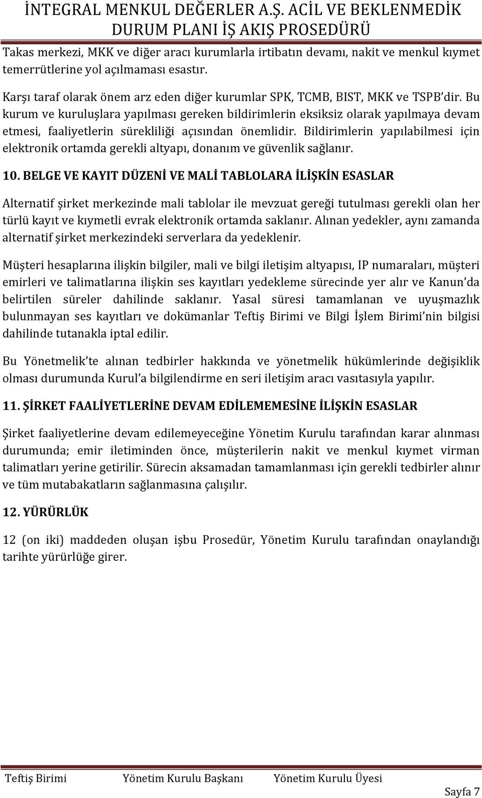 Bu kurum ve kuruluşlara yapılması gereken bildirimlerin eksiksiz olarak yapılmaya devam etmesi, faaliyetlerin sürekliliği açısından önemlidir.