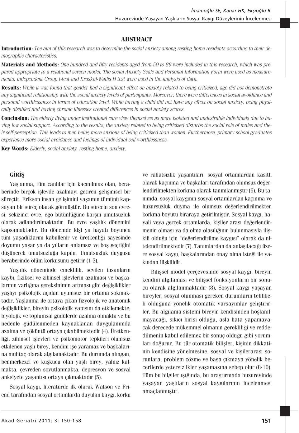 Materials and Methods: One hundred and fifty residents aged from 50 to 89 were included in this research, which was prepared appropriate to a relational screen model.