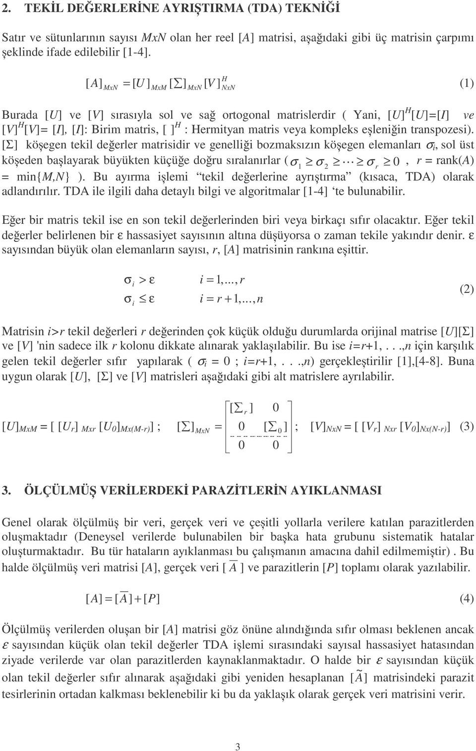 tanspozes). [Σ] kö egen tekl de ele matsd ve genell bozmaksızın kö egen elemanlaı σ, sol üst kö eden ba layaak büyükten küçü e do u sıalanıla ( σ σ σ 0, = ank(a) 1 2 = mn{m,n} ).