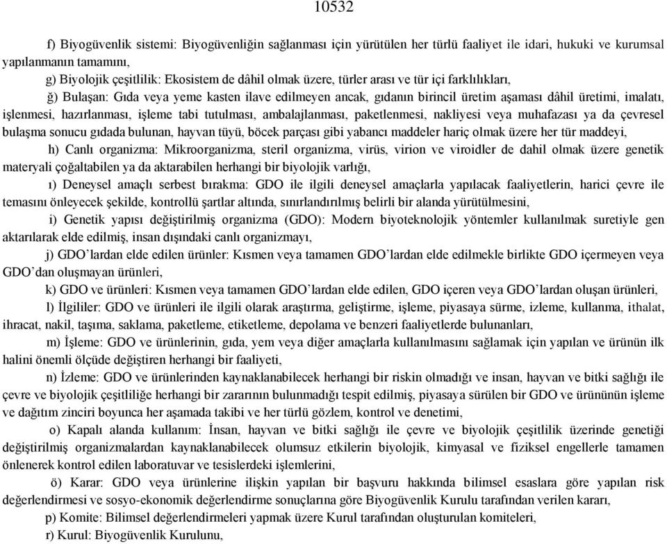 tutulması, ambalajlanması, paketlenmesi, nakliyesi veya muhafazası ya da çevresel bulaşma sonucu gıdada bulunan, hayvan tüyü, böcek parçası gibi yabancı maddeler hariç olmak üzere her tür maddeyi, h)