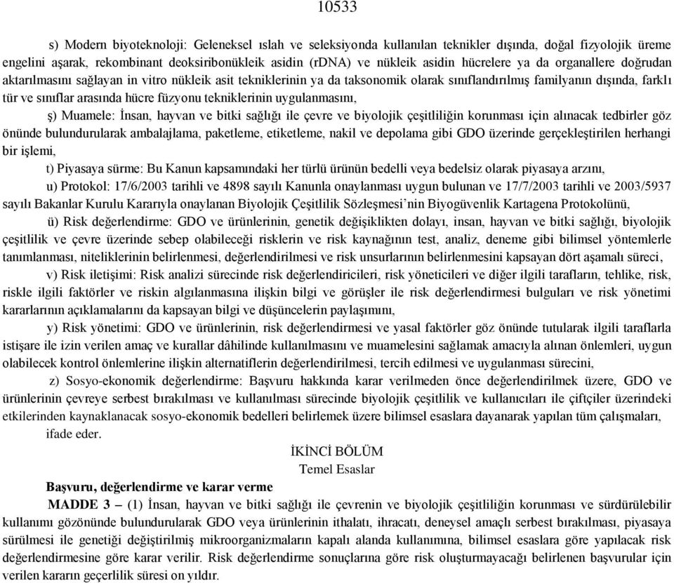 füzyonu tekniklerinin uygulanmasını, ş) Muamele: İnsan, hayvan ve bitki sağlığı ile çevre ve biyolojik çeşitliliğin korunması için alınacak tedbirler göz önünde bulundurularak ambalajlama, paketleme,