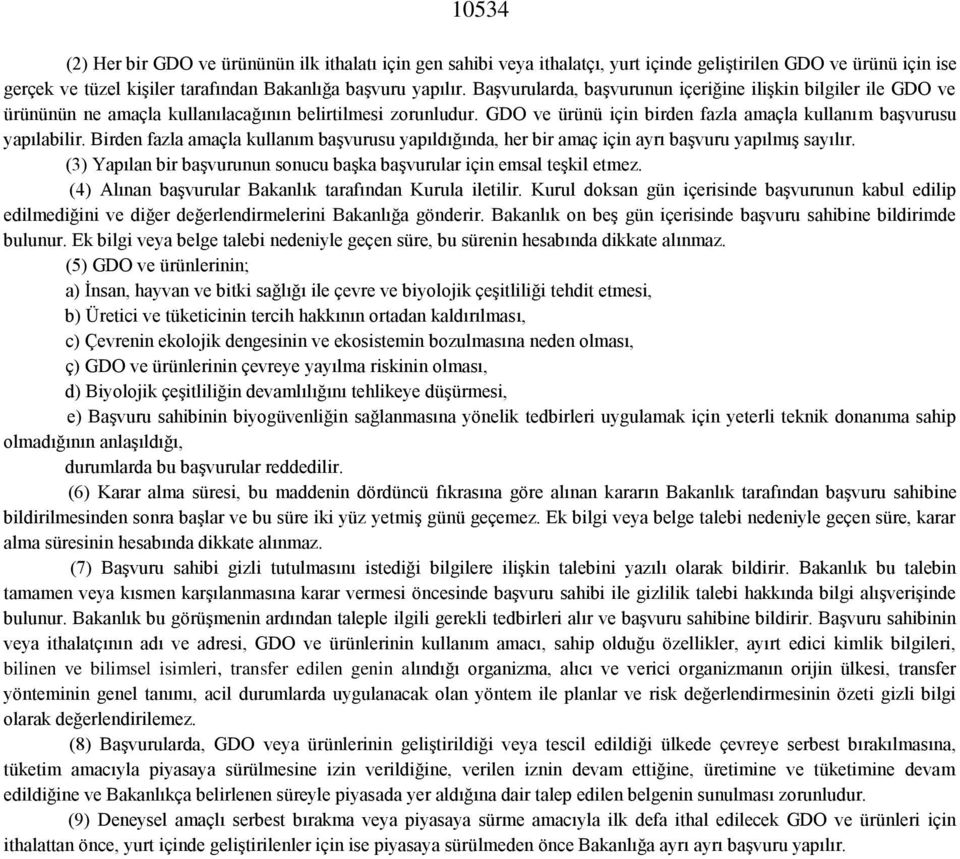 Birden fazla amaçla kullanım başvurusu yapıldığında, her bir amaç için ayrı başvuru yapılmış sayılır. (3) Yapılan bir başvurunun sonucu başka başvurular için emsal teşkil etmez.