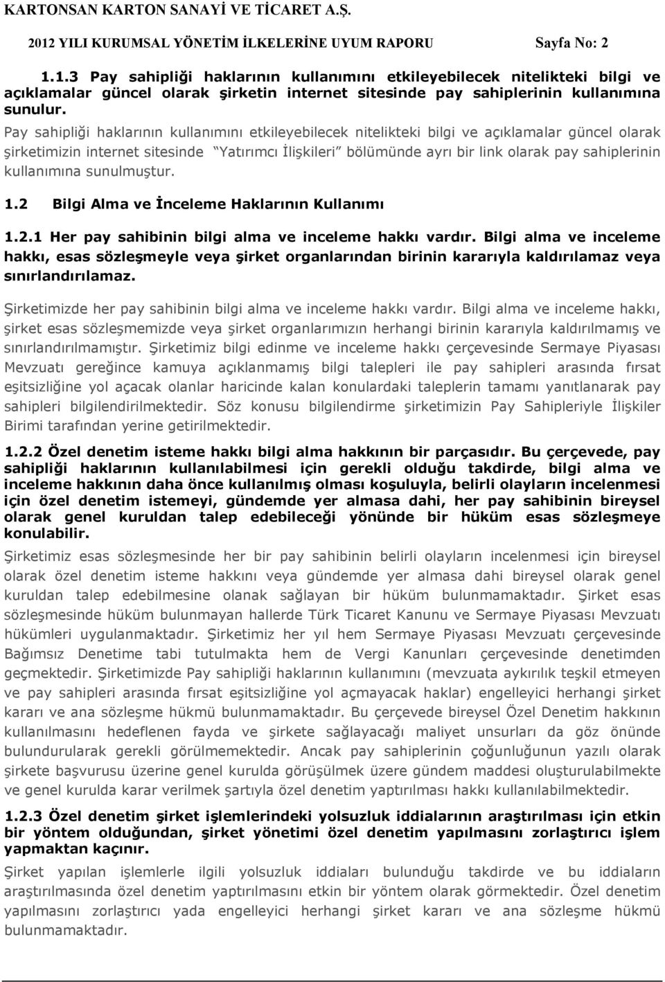 sahiplerinin kullanımına sunulmuştur. 1.2 Bilgi Alma ve İnceleme Haklarının Kullanımı 1.2.1 Her pay sahibinin bilgi alma ve inceleme hakkı vardır.