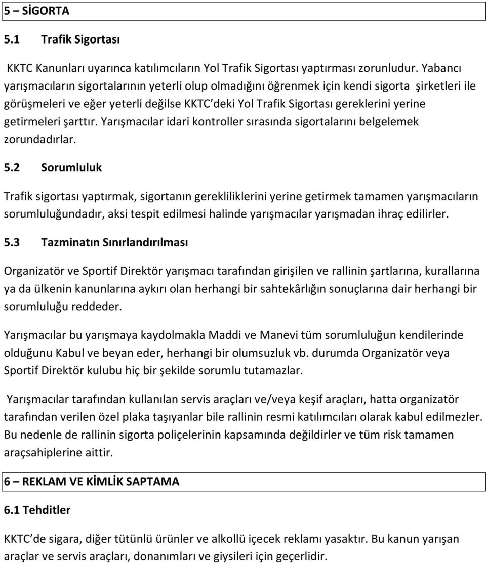 getirmeleri şarttır. Yarışmacılar idari kontroller sırasında sigortalarını belgelemek zorundadırlar. 5.