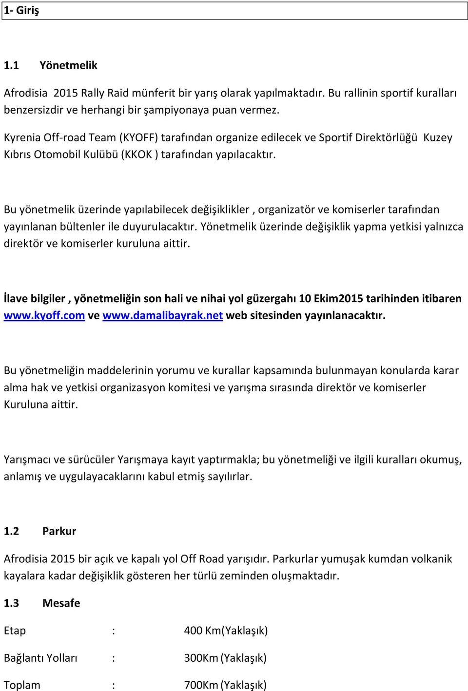 Bu yönetmelik üzerinde yapılabilecek değişiklikler, organizatör ve komiserler tarafından yayınlanan bültenler ile duyurulacaktır.