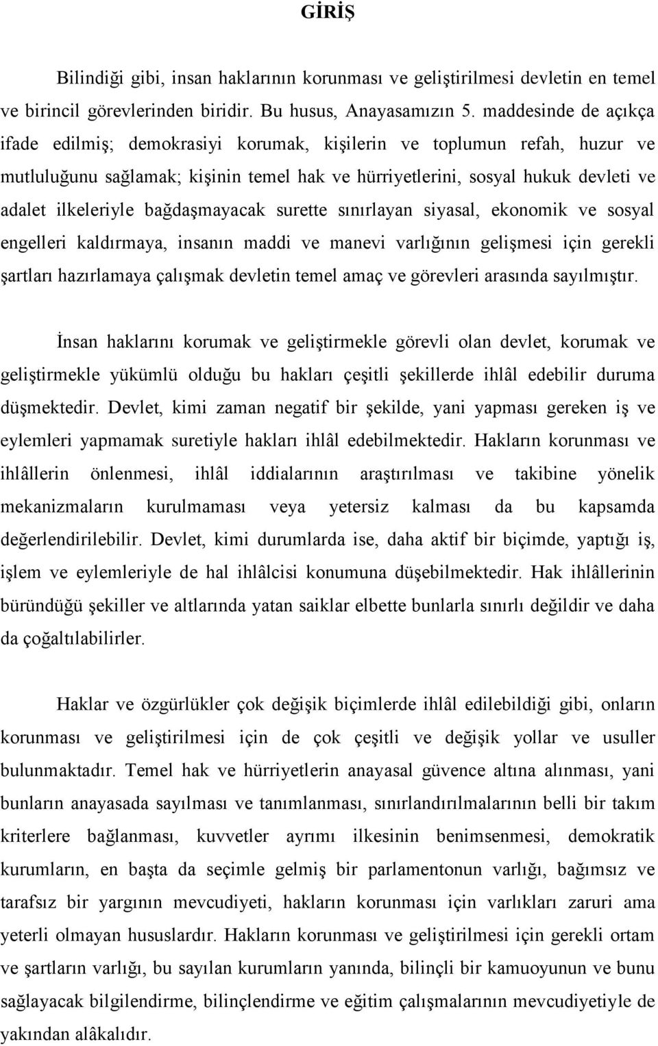 bağdaģmayacak surette sınırlayan siyasal, ekonomik ve sosyal engelleri kaldırmaya, insanın maddi ve manevi varlığının geliģmesi için gerekli Ģartları hazırlamaya çalıģmak devletin temel amaç ve