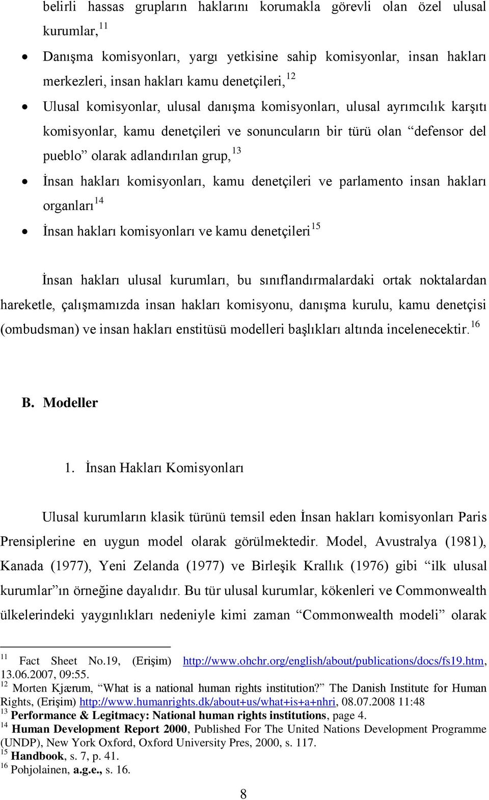 hakları komisyonları, kamu denetçileri ve parlamento insan hakları organları 14 Ġnsan hakları komisyonları ve kamu denetçileri 15 Ġnsan hakları ulusal kurumları, bu sınıflandırmalardaki ortak