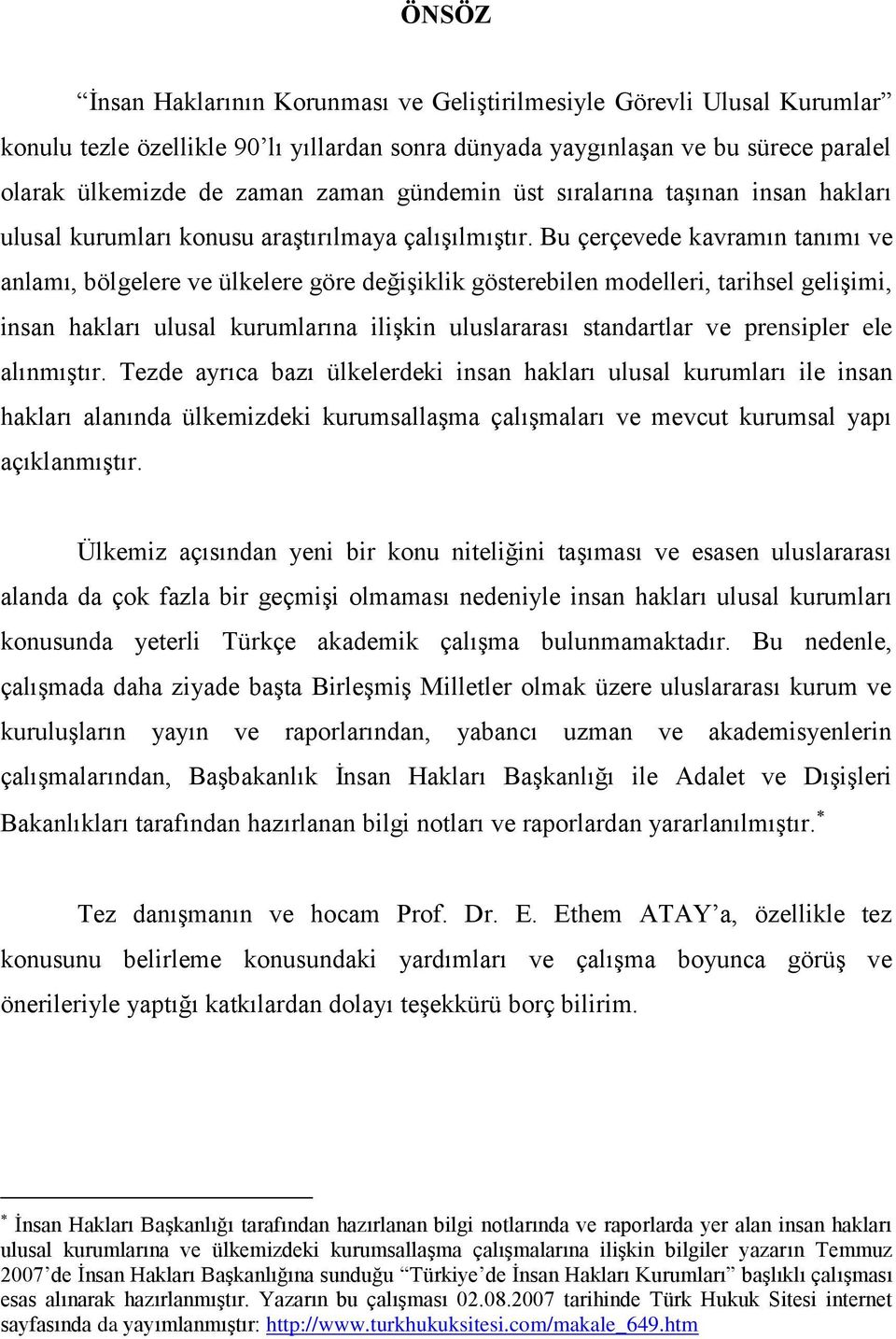 Bu çerçevede kavramın tanımı ve anlamı, bölgelere ve ülkelere göre değiģiklik gösterebilen modelleri, tarihsel geliģimi, insan hakları ulusal kurumlarına iliģkin uluslararası standartlar ve