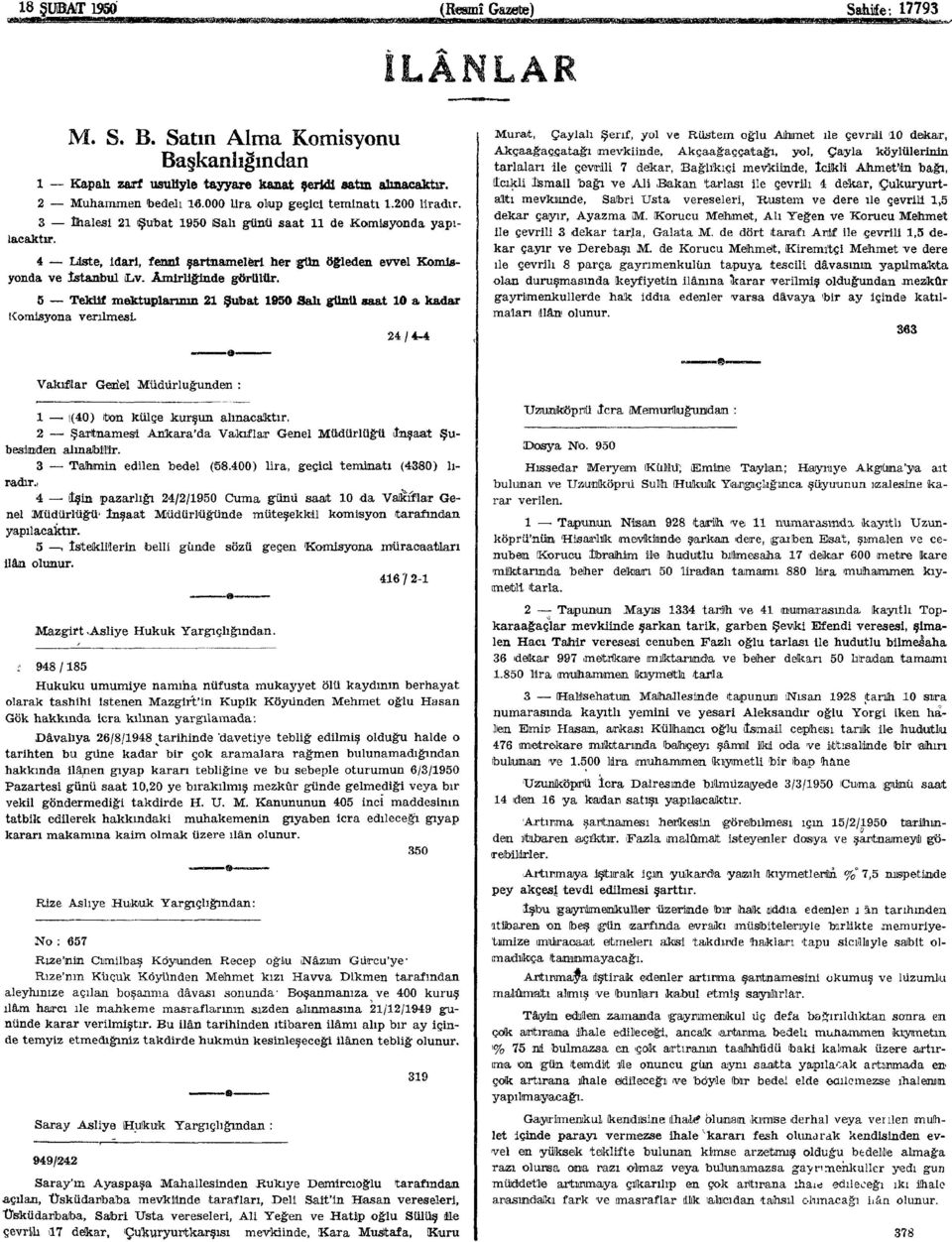 4 Liste, idari, fennî şartnameleri her gün öğleden evvel Komisyonda ve İstanbul LLV. Amirliğinde görülür. 5 Teklif mektuplarının 21 Şubat 1950 Salı günü saat 10 a kadar Komisyona verilmesi.