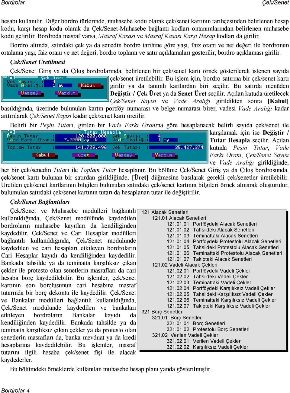 muhasebe kodu getirilir. Bordroda masraf varsa, Masraf Kasası ve Masraf Kasası Karşı Hesap kodları da girilir.