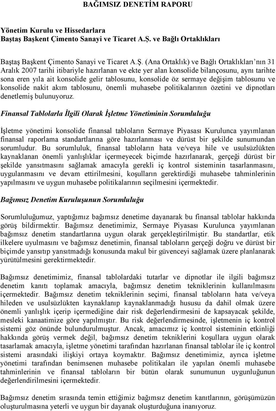 (Ana Ortaklık) ve Bağlı Ortaklıkları nın 31 Aralık 2007 tarihi itibariyle hazırlanan ve ekte yer alan konsolide bilançosunu, aynı tarihte sona eren yıla ait konsolide gelir tablosunu, konsolide öz