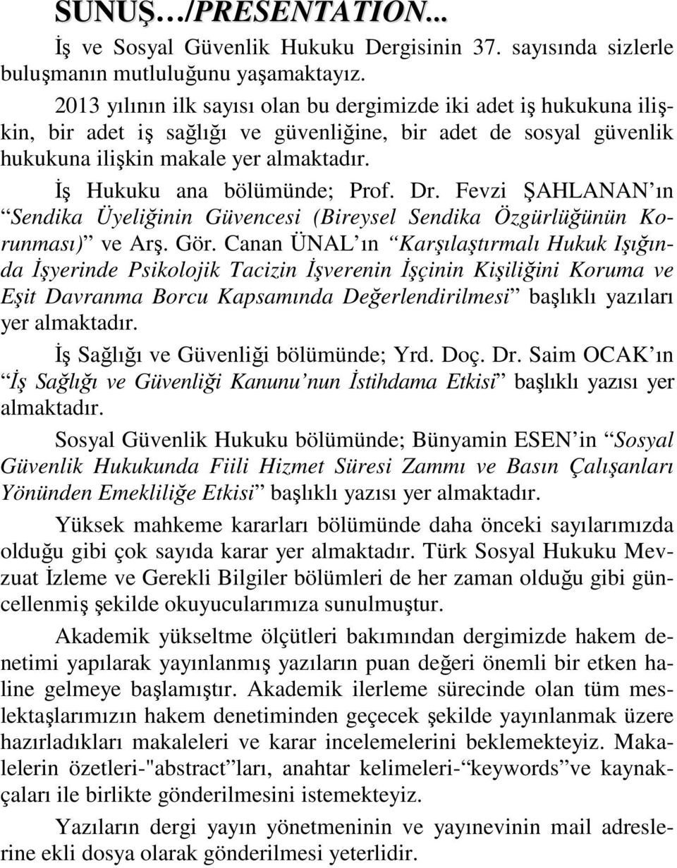 İş Hukuku ana bölümünde; Prof. Dr. Fevzi ŞAHLANAN ın Sendika Üyeliğinin Güvencesi (Bireysel Sendika Özgürlüğünün Korunması) ve Arş. Gör.