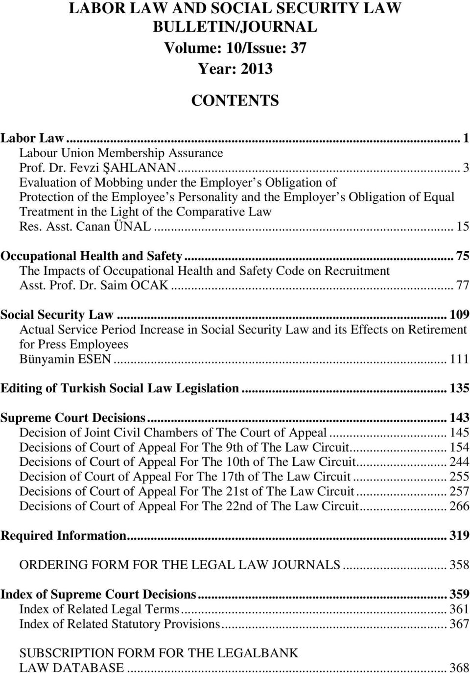 Canan ÜNAL... 15 Occupational Health and Safety... 75 The Impacts of Occupational Health and Safety Code on Recruitment Asst. Prof. Dr. Saim OCAK... 77 Social Security Law.