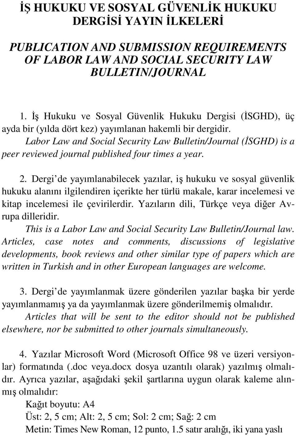 Labor Law and Social Security Law Bulletin/Journal (İSGHD) is a peer reviewed journal published four times a year. 2.