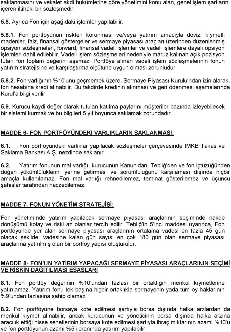 finansal vadeli iģlemler ve vadeli iģlemlere dayalı opsiyon iģlemleri dahil edilebilir. Vadeli iģlem sözleģmeleri nedeniyle maruz kalınan açık pozisyon tutarı fon toplam değerini aģamaz.