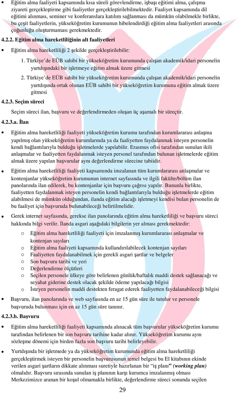 faaliyetleri arasında çğunluğu luşturmaması gerekmektedir. 4.2.2. Eğitim alma hareketliliğinin alt faaliyetleri Eğitim alma hareketliliği 2 şekilde gerçekleştirilebilir: 1.