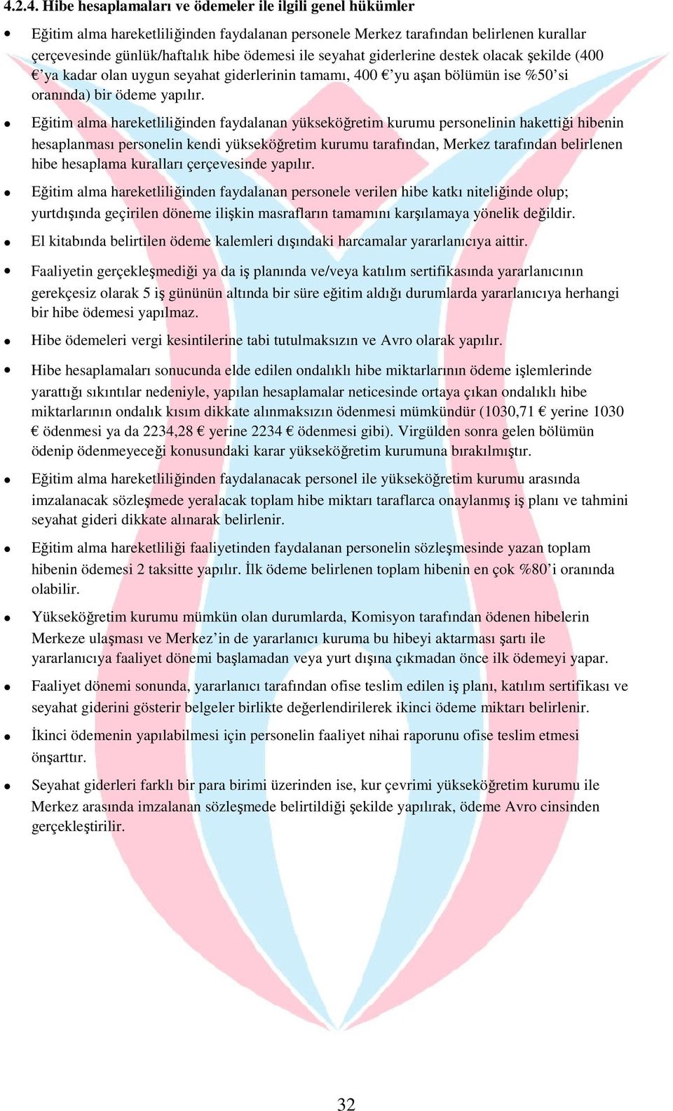 Eğitim alma hareketliliğinden faydalanan yükseköğretim kurumu persnelinin hakettiği hibenin hesaplanması persnelin kendi yükseköğretim kurumu tarafından, Merkez tarafından belirlenen hibe hesaplama