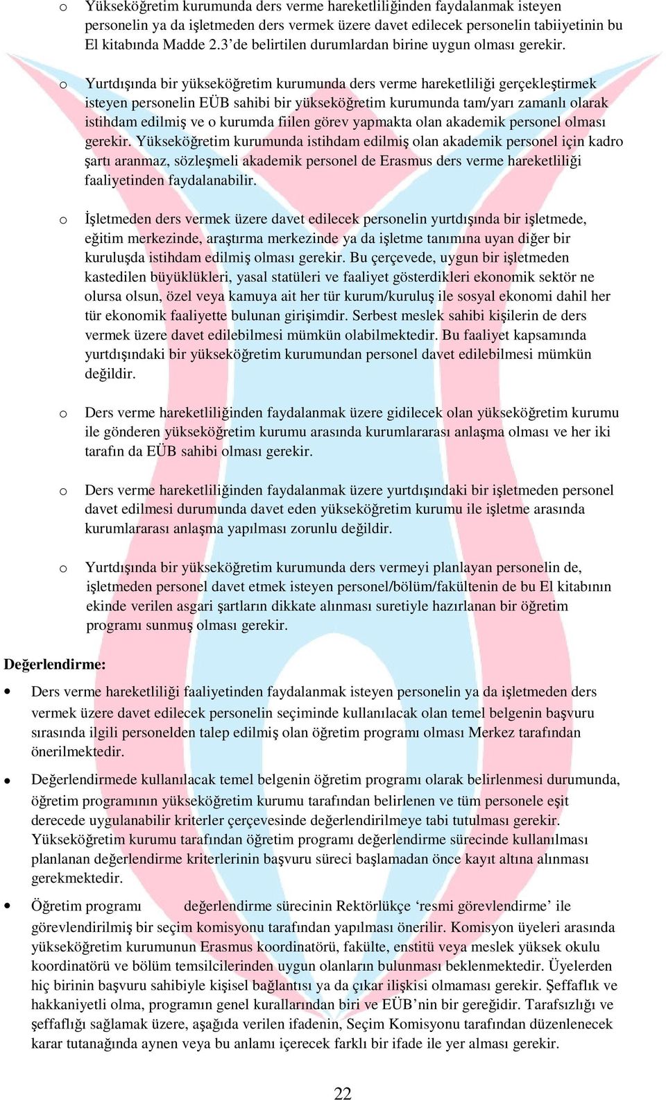 Yurtdışında bir yükseköğretim kurumunda ders verme hareketliliği gerçekleştirmek isteyen persnelin EÜB sahibi bir yükseköğretim kurumunda tam/yarı zamanlı larak istihdam edilmiş ve kurumda fiilen