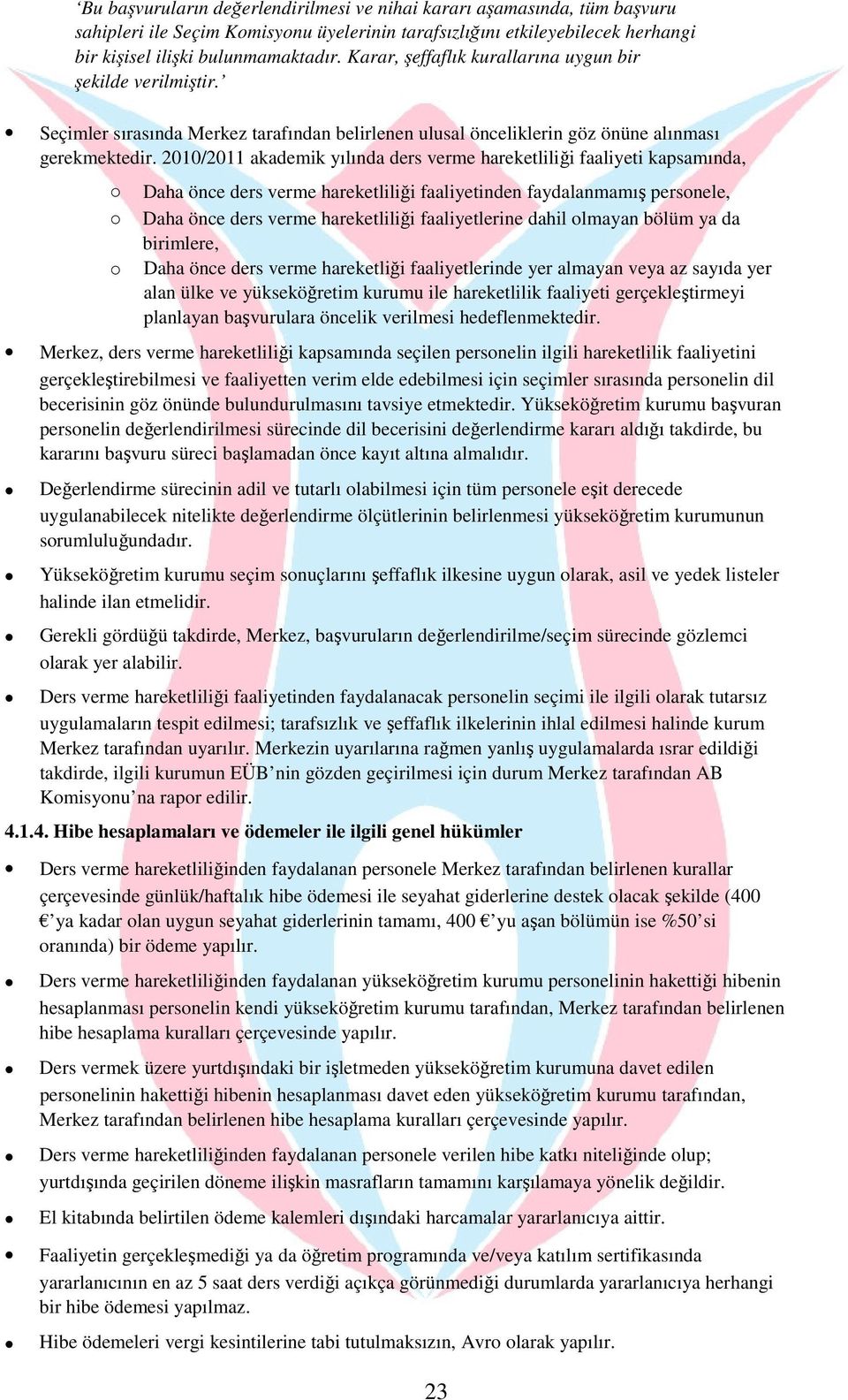 2010/2011 akademik yılında ders verme hareketliliği faaliyeti kapsamında, Daha önce ders verme hareketliliği faaliyetinden faydalanmamış persnele, Daha önce ders verme hareketliliği faaliyetlerine