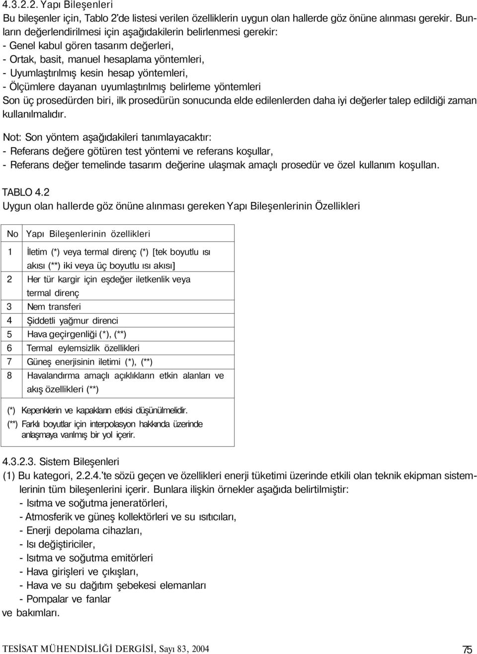 Ölçümlere dayanan uyumlaştırılmış belirleme yöntemleri Son üç prosedürden biri, ilk prosedürün sonucunda elde edilenlerden daha iyi değerler talep edildiği zaman kullanılmalıdır.