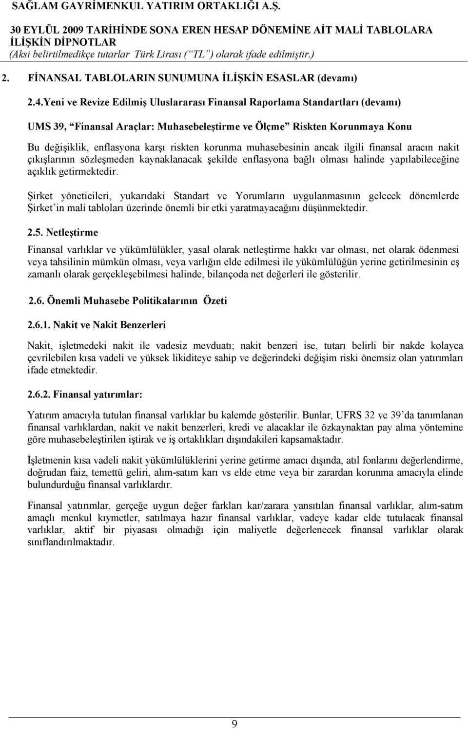 muhasebesinin ancak ilgili finansal aracın nakit çıkışlarının sözleşmeden kaynaklanacak şekilde enflasyona bağlı olması halinde yapılabileceğine açıklık getirmektedir.