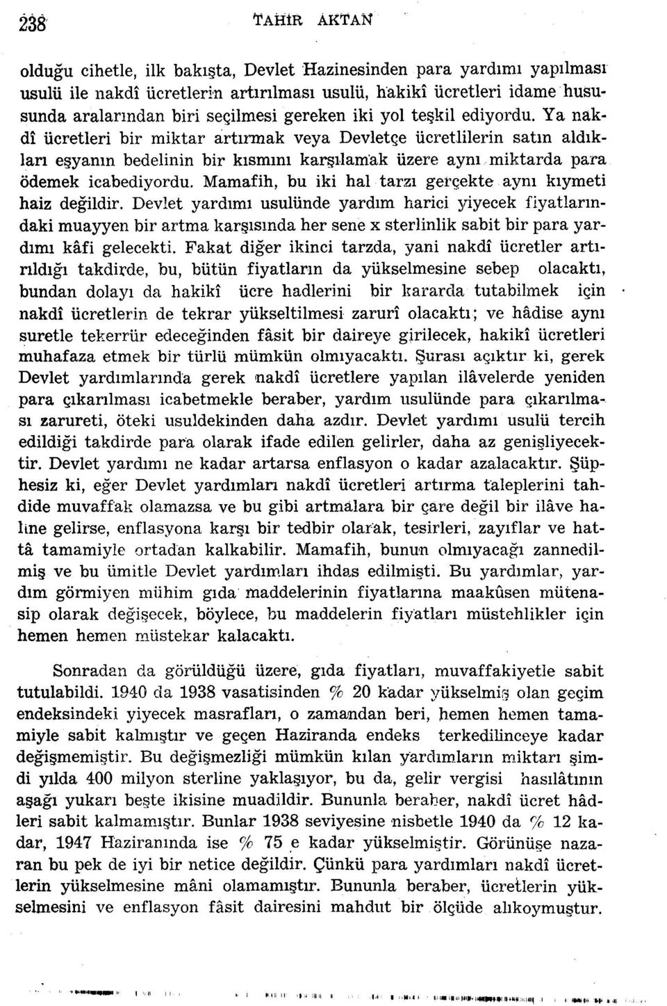 Ya nakdî ücretleri bir miktar artırmak veya Devletçe ücretlilerin satın aldıkları eşyanın bedelinin bir kısmını karşılamak üzere aynı miktarda para ödemek icabediyordu.