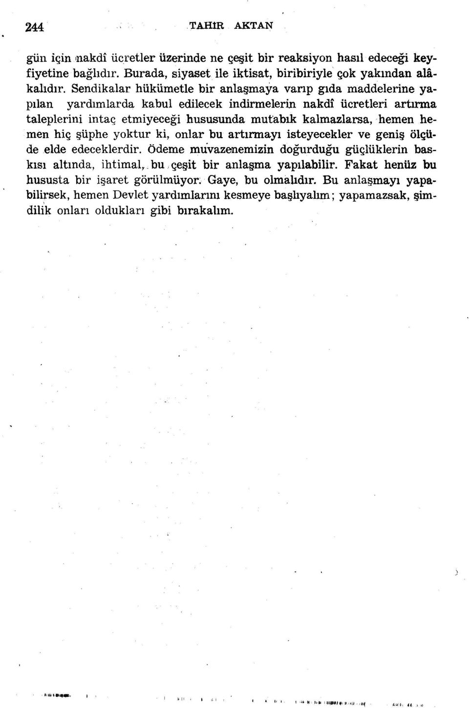 hemen hiç şüphe yoktur ki, onlar bu artırmayı isteyecekler ve geniş ölçüde elde edeceklerdir. Ödeme muvazenemizin doğurduğu güçlüklerin baskısı altında, ihtimal, bu çeşit bir anlaşma yapılabilir.