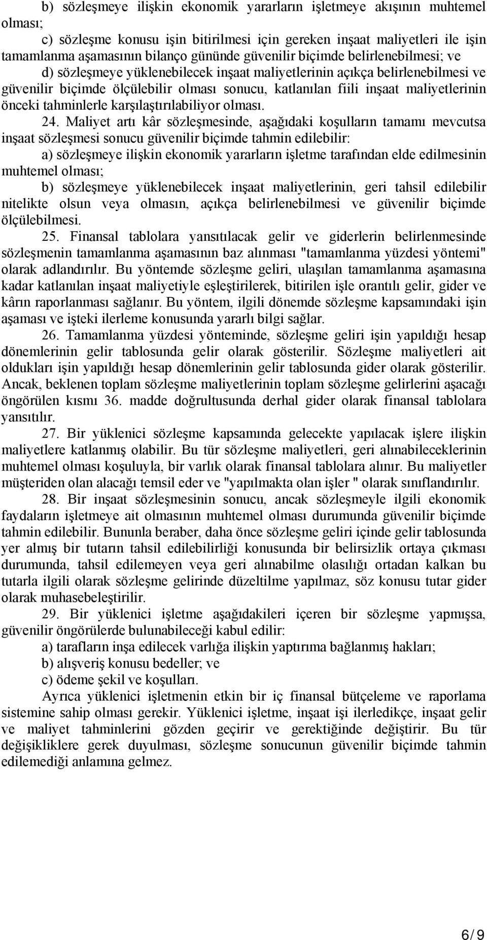 maliyetlerinin önceki tahminlerle karşılaştırılabiliyor olması. 24.