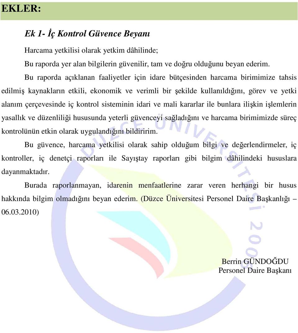 kontrol sisteminin idari ve mali kararlar ile bunlara ilişkin işlemlerin yasallık ve düzenliliği hususunda yeterli güvenceyi sağladığını ve harcama birimimizde süreç kontrolünün etkin olarak