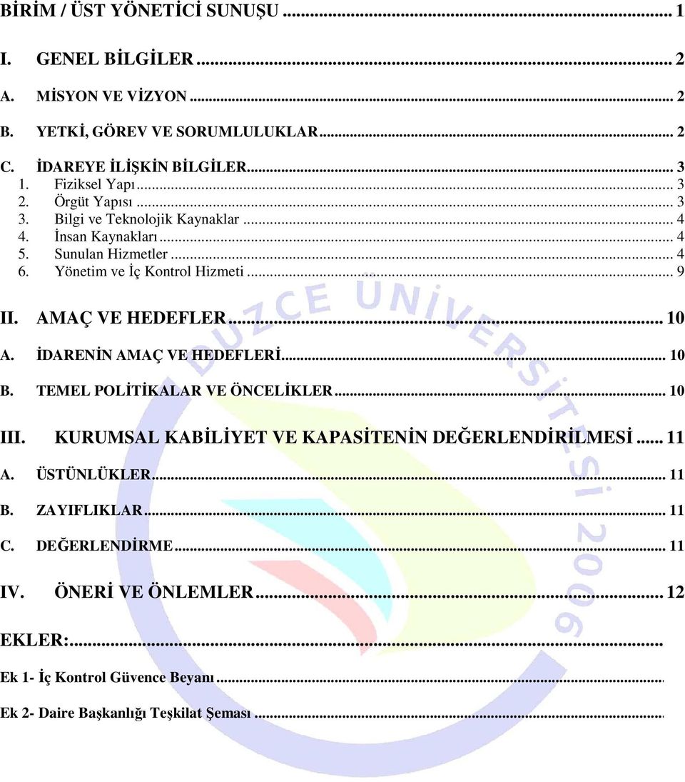 AMAÇ VE HEDEFLER... 10 A. ĐDARENĐN AMAÇ VE HEDEFLERĐ... 10 B. TEMEL POLĐTĐKALAR VE ÖNCELĐKLER... 10 III. KURUMSAL KABĐLĐYET VE KAPASĐTENĐN DEĞERLENDĐRĐLMESĐ... 11 A.