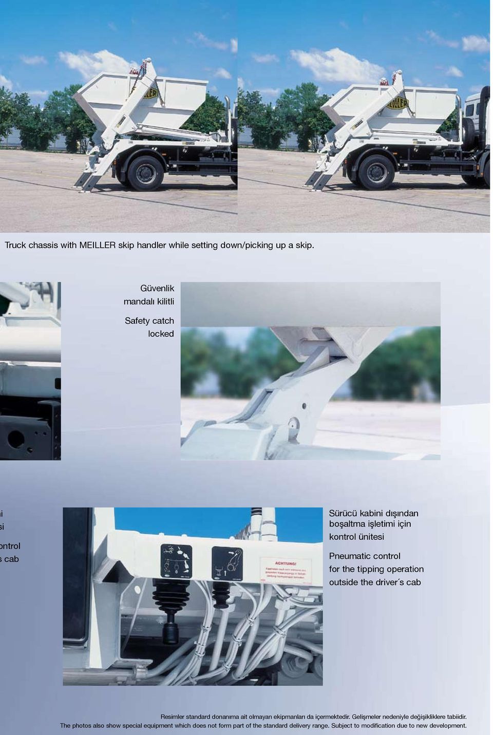 control for the tipping operation outside the driver s cab Resimler standard donanıma ait olmayan ekipmanları da içermektedir.