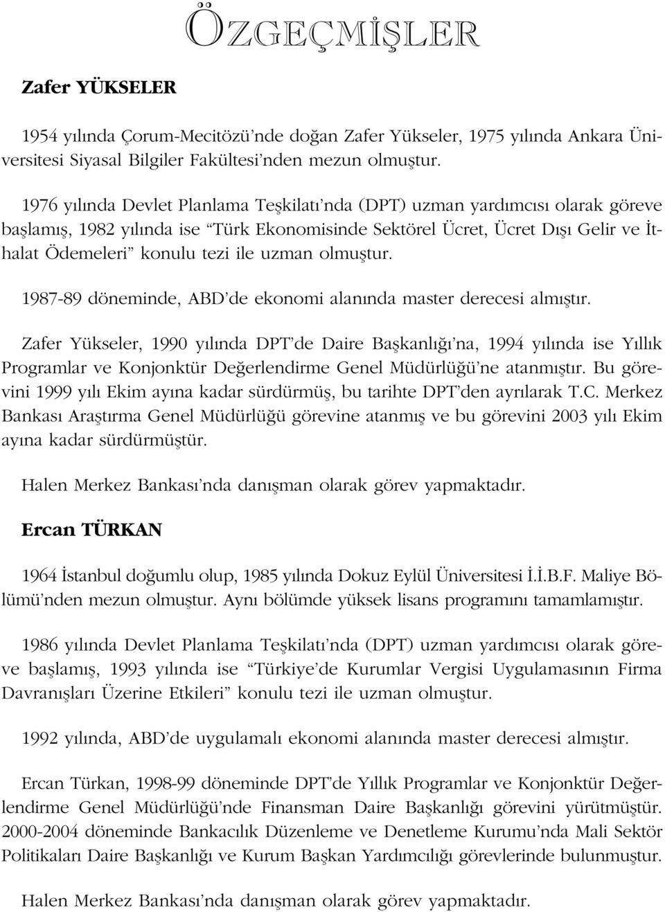 uzman olmufltur. 1987-89 döneminde, ABD de ekonomi alan nda master derecesi alm flt r.