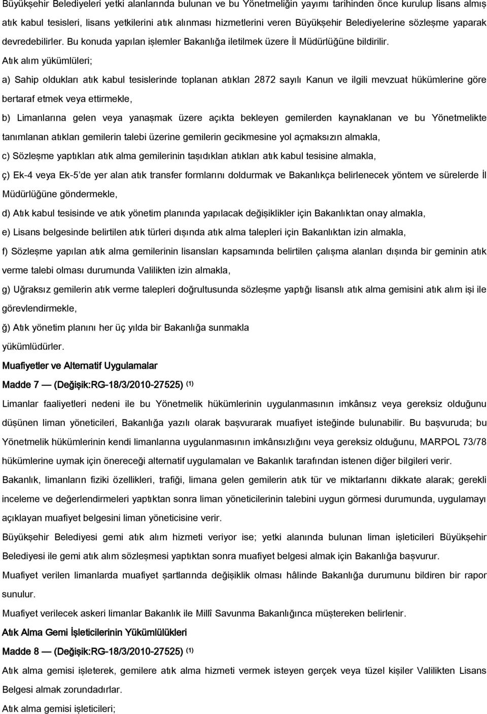 Atık alım yükümlüleri; a) Sahip oldukları atık kabul tesislerinde toplanan atıkları 2872 sayılı Kanun ve ilgili mevzuat hükümlerine göre bertaraf etmek veya ettirmekle, b) Limanlarına gelen veya