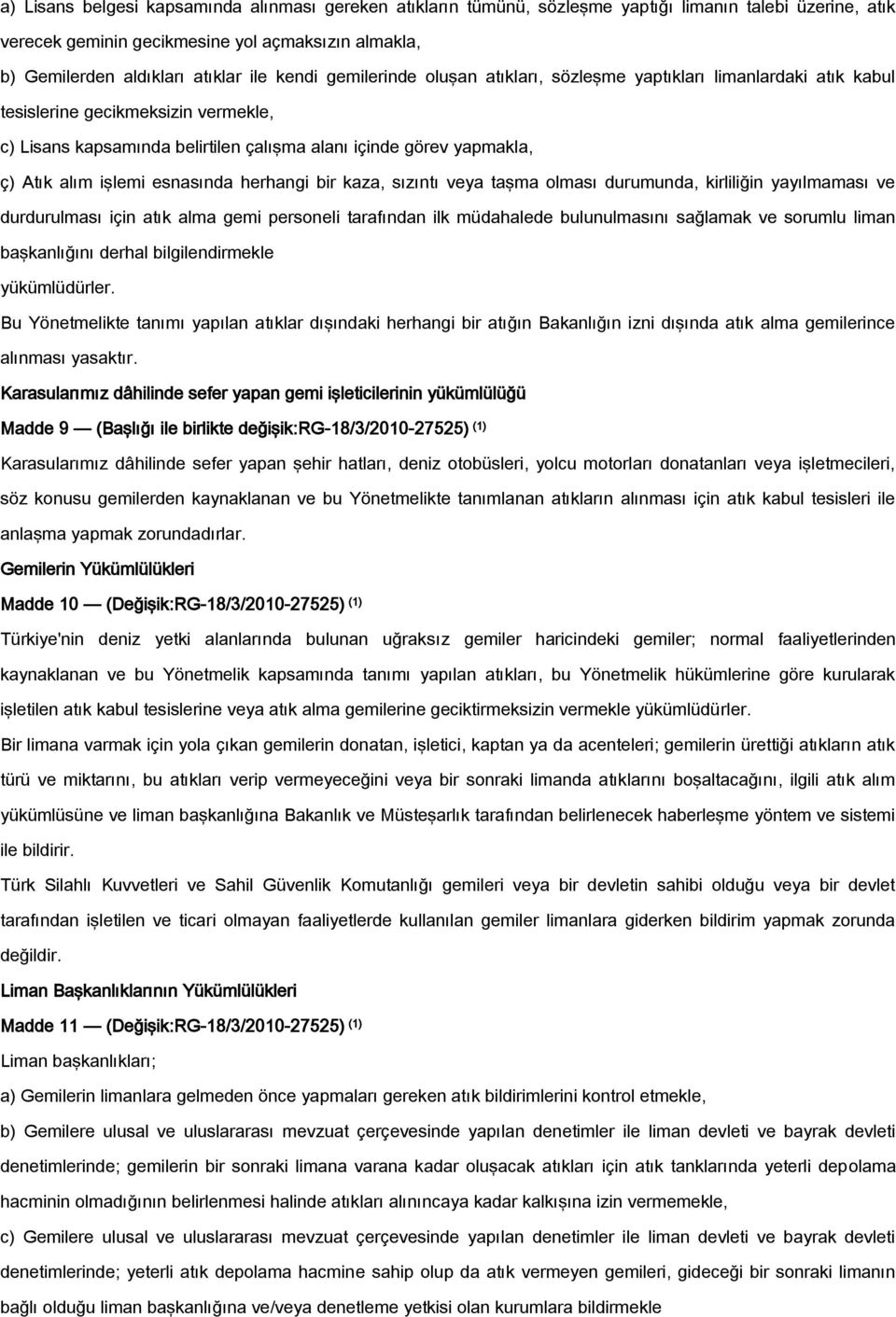 işlemi esnasında herhangi bir kaza, sızıntı veya taşma olması durumunda, kirliliğin yayılmaması ve durdurulması için atık alma gemi personeli tarafından ilk müdahalede bulunulmasını sağlamak ve