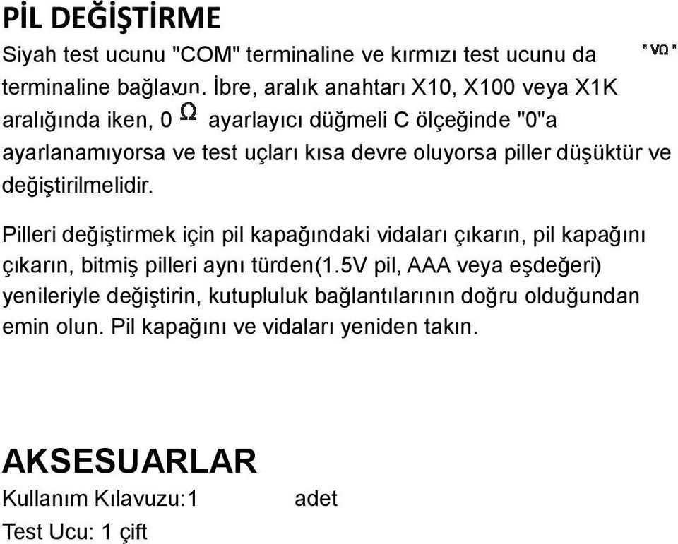 piller düşüktür ve değiştirilmelidir. Pilleri değiştirmek için pil kapağındaki vidaları çıkarın, pil kapağını çıkarın, bitmiş pilleri aynı türden(1.