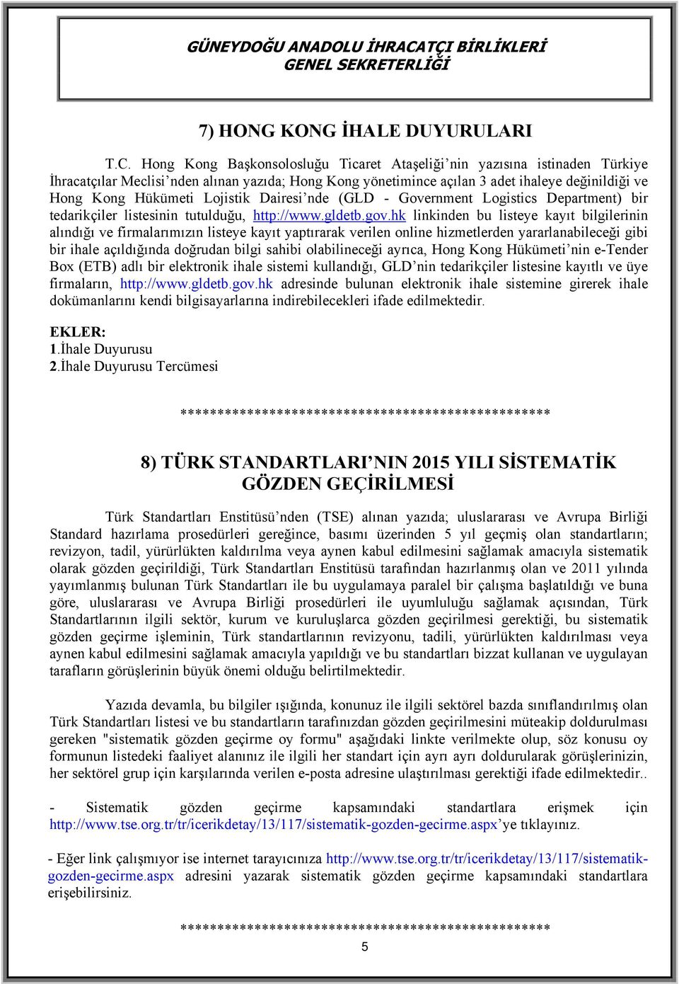 Lojistik Dairesi nde (GLD - Government Logistics Department) bir tedarikçiler listesinin tutulduğu, http://www.gldetb.gov.